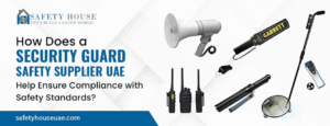 Read more about the article How Does a Security Guard Safety Supplier UAE Help Ensure Compliance with Safety Standards?