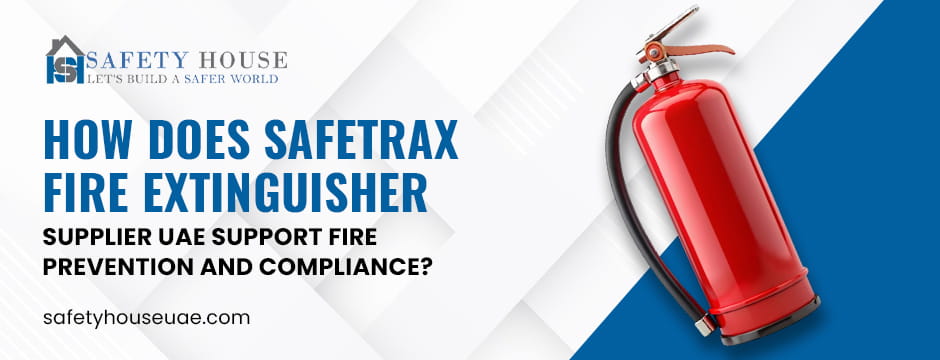 You are currently viewing How Does Safetrax Fire Extinguisher Supplier UAE Support Fire Prevention and Compliance?